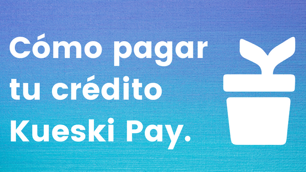 Cómo pagar tu crédito de Kueski Pay.